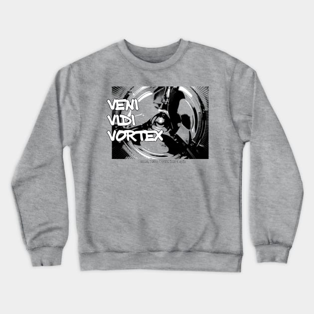 Veni Vidi Vortex - I came, I saw, I went into a spin Crewneck Sweatshirt by soitwouldseem